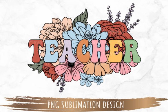 The Creative Possibilities Hidden Inside a Floral Teacher PNG Sublimation Design